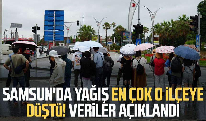 Samsun'da yağış en çok o ilçeye düştü! Veriler açıklandı