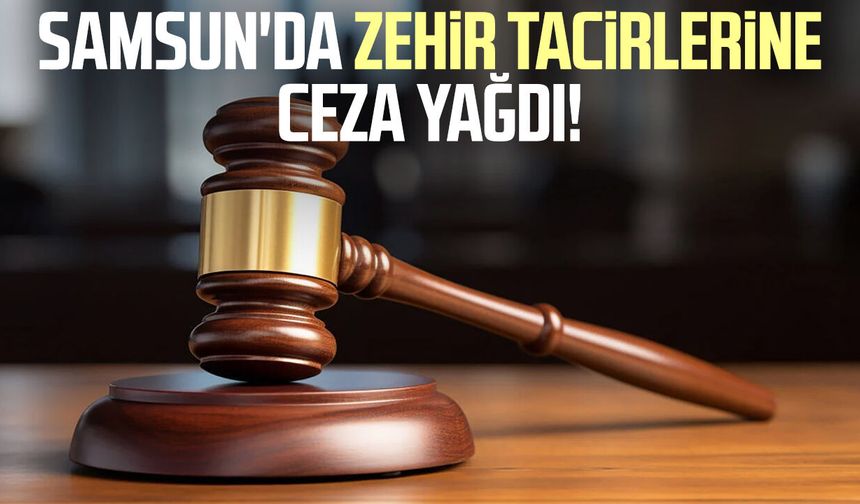 Samsun'da zehir tacirlerine 18'er yıl hapis!
