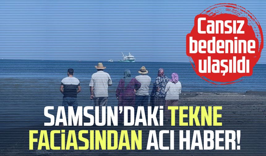 Samsun'daki tekne faciasından acı haber! Ekrem Dursin hayatını kaybetti
