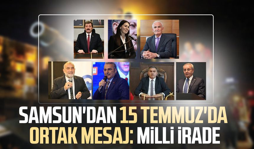 Samsun'dan 15 Temmuz'da ortak mesaj: Milli irade