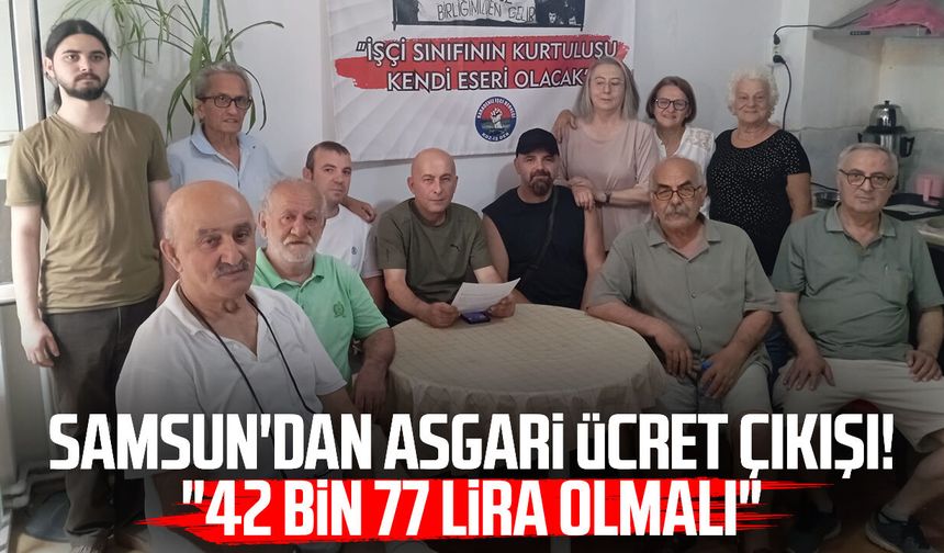 Samsun'dan asgari ücret çıkışı! "42 bin 77 lira olmalı"