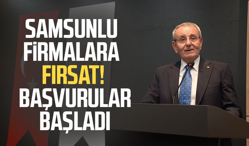 Samsunlu firmalara büyük fırsat! Başvurular başladı