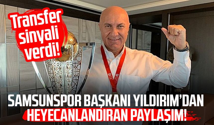 Samsunspor Başkanı Yüksel Yıldırım'dan heyecanlandıran paylaşım!