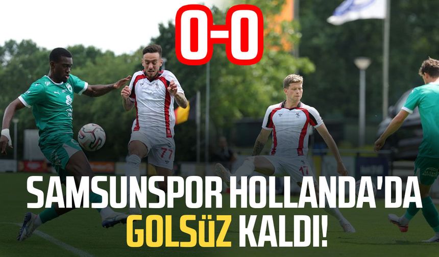 Samsunspor Hollanda'da RAAL karşısında golsüz kaldı