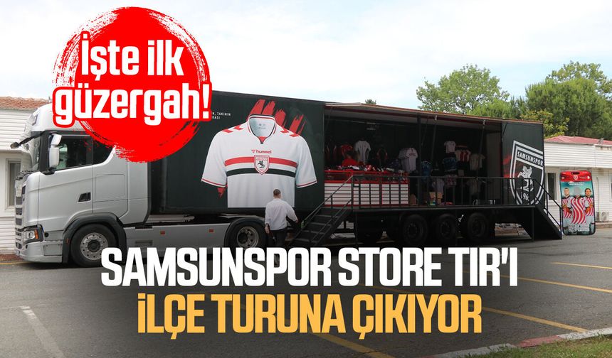 Samsunspor Store TIR'ı ilçe turuna çıkıyor! İşte ilk güzergah