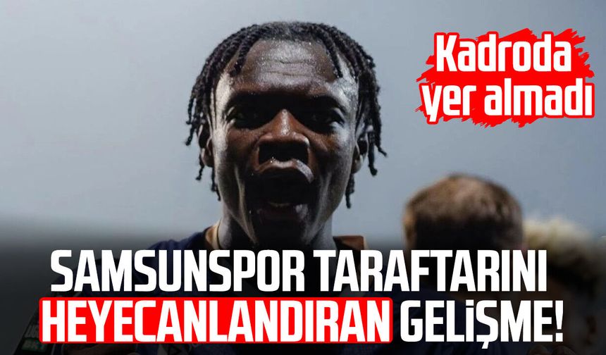 Samsunspor'da Antoine Sekongo gelişmesi! Kadroda yer almadı