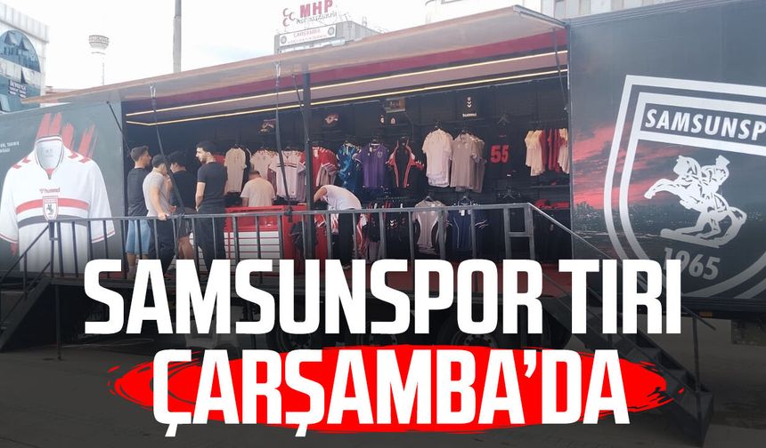 Samsunspor tırı Çarşamba’da!