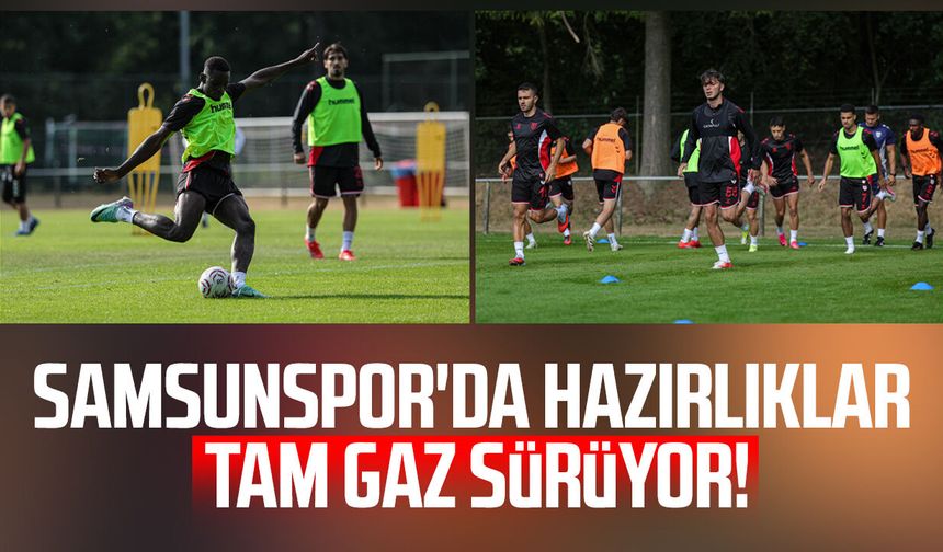 Samsunspor'da hazırlıklar tam gaz sürüyor!