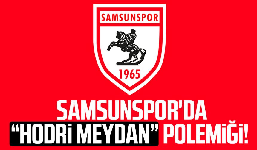 Samsunspor'da "Hodri meydan" polemiği!