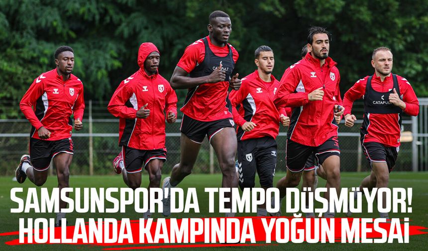 Samsunspor'da tempo düşmüyor! Hollanda kampında yoğun mesai