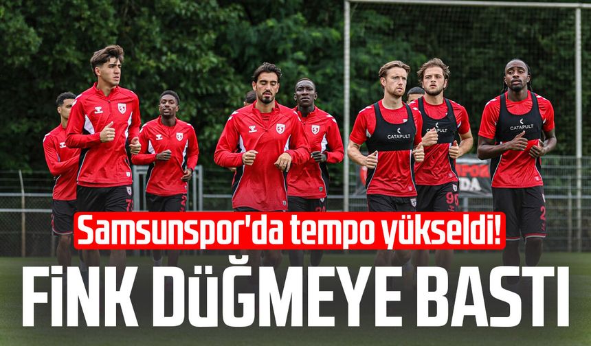 Samsunspor'da tempo yükseldi! Fink düğmeye bastı
