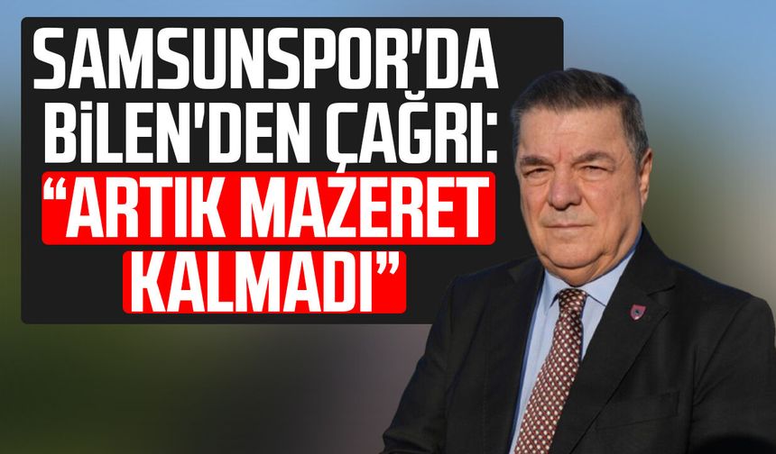 Samsunspor'da Veysel Bilen'den çağrı: "Artık mazeret kalmadı"