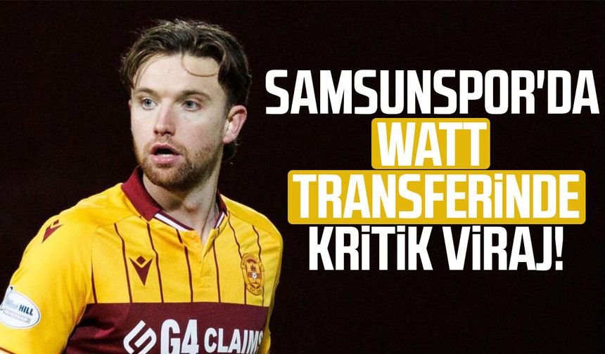 Samsunspor'da Watt transferinde kritik viraj!