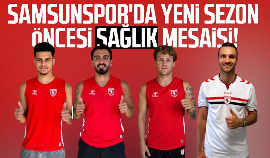 Samsunspor'da yeni sezon öncesi sağlık mesaisi - samsungazetesi.com