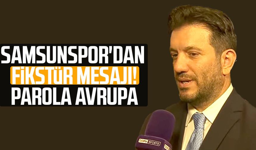 Samsunspor'dan fikstür mesajı! Parola Avrupa