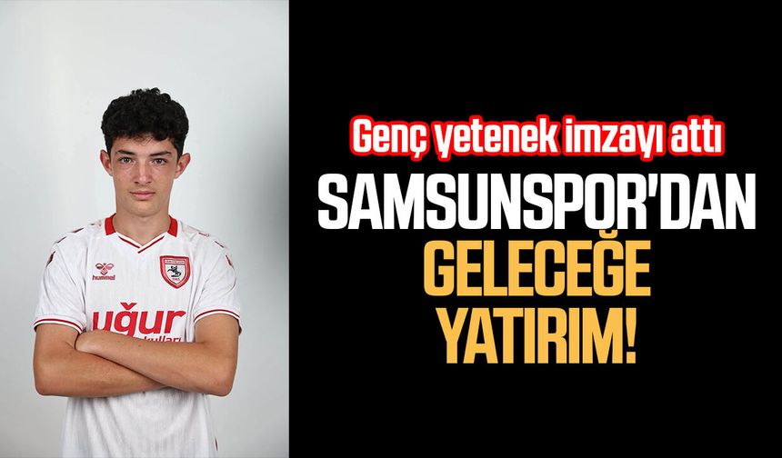 Samsunspor'dan geleceğe yatırım!  genç Yetenek imzayı attı