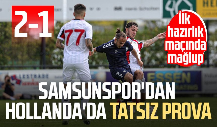 Samsunspor'dan Dunkerque karşısında tatsız prova! 2-1