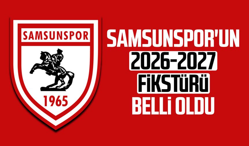 Samsunspor'un 2026-2027 fikstürü belli oldu