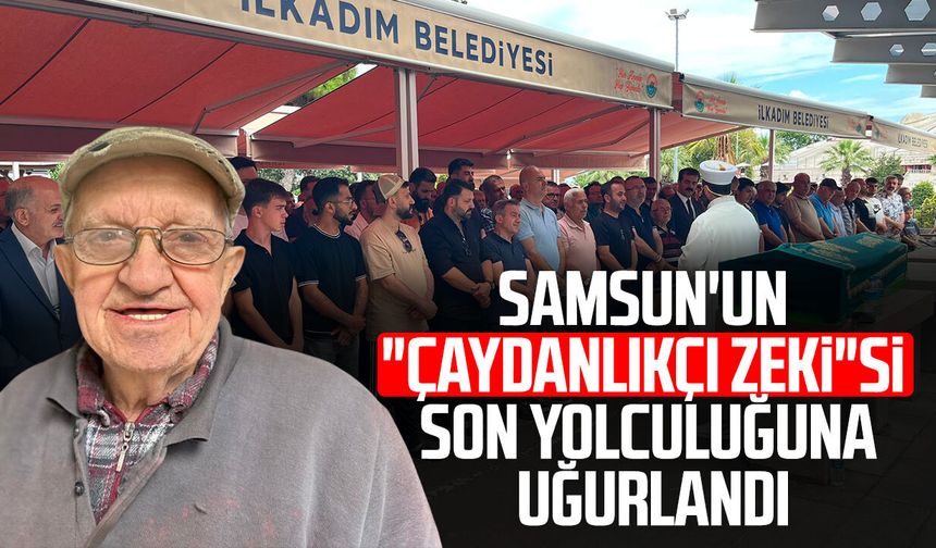 Samsun'un "Çaydanlıkçı Zeki"si son yolculuğuna uğurlandı