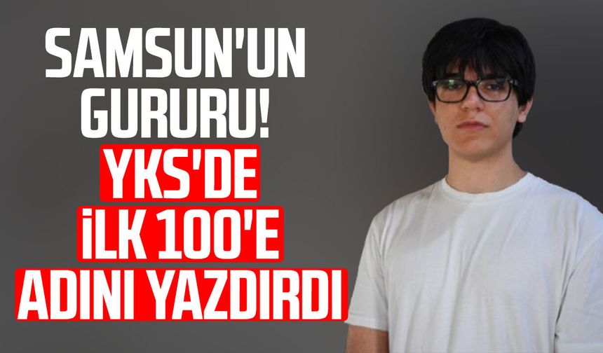Samsun'un gururu! YKS'de ilk 100'e adını yazdırdı
