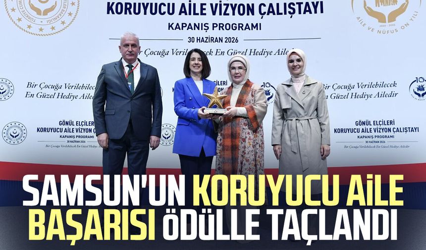Samsun'un koruyucu aile başarısı ödülle taçlandı