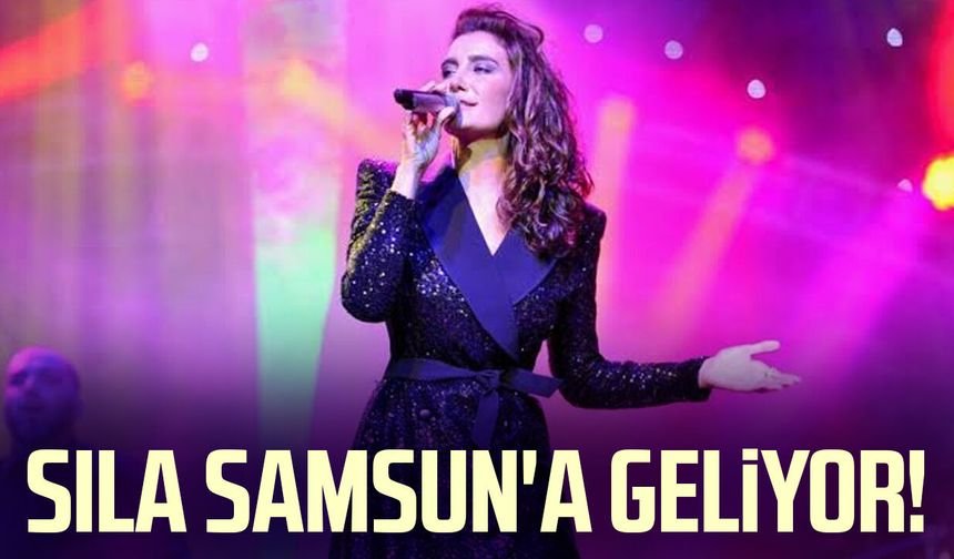 Sıla Samsun'a geliyor! İşte konserin detayları