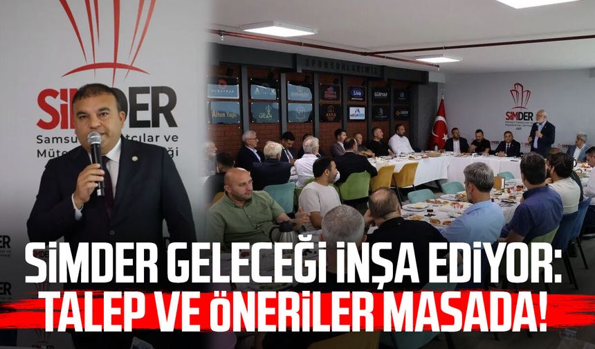 SİMDER geleceği inşa ediyor: Talep ve öneriler masada!