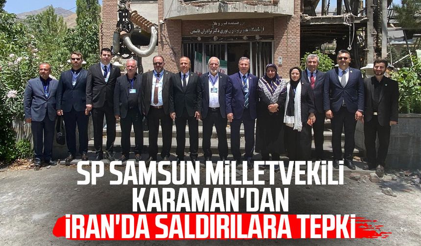 SP Samsun Milletvekili Mehmet Karaman'dan İran'da saldırılara tepki