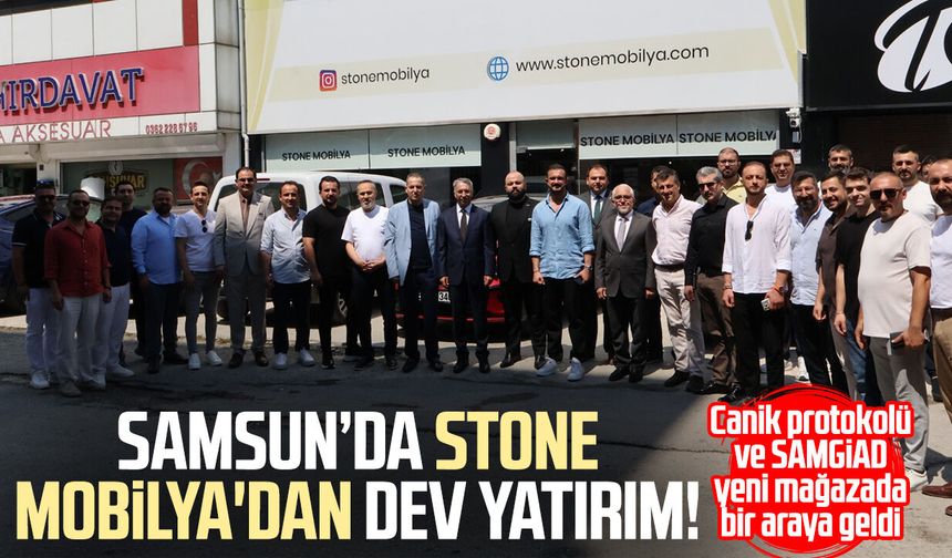 Samsun'da Stone Mobilya'dan dev yatırım!