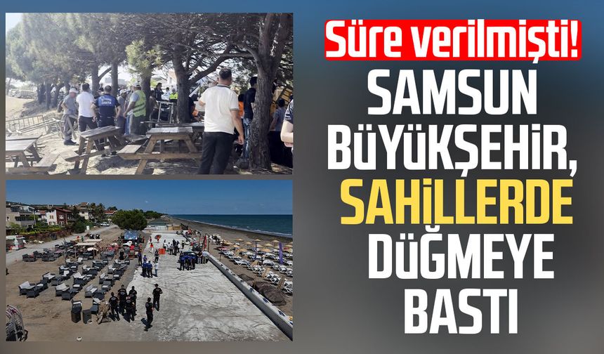 Süre verilmişti! Samsun Büyükşehir sahillerde düğmeye bastı