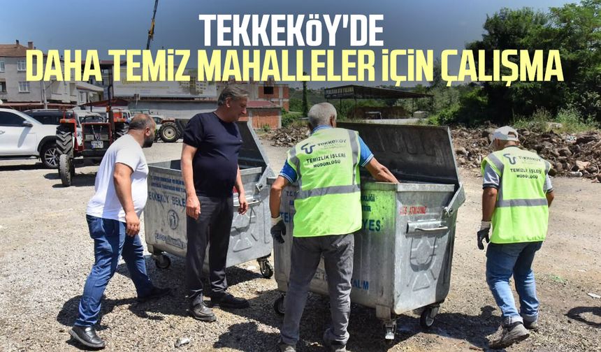 Tekkeköy'de daha temiz mahalleler için çalışma
