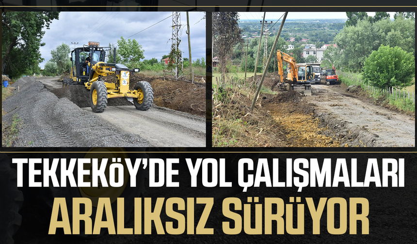 Tekkeköy’de konforlu ulaşım için yollarda yoğun mesai