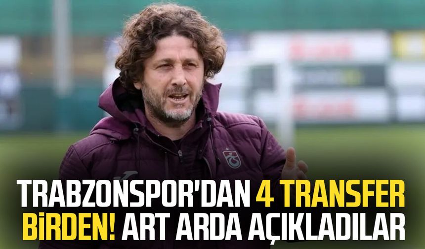 Trabzonspor'dan 4 transfer birden! Art arda açıkladılar