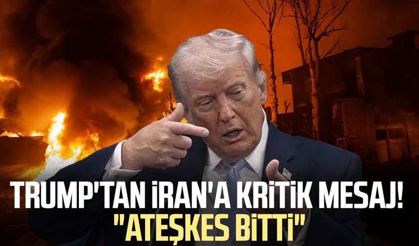 Trump'tan İran'a kritik mesaj! "Ateşkes bitti"