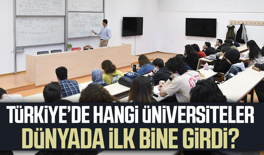 Türkiye'den hangi üniversiteler dünyada ilk bine girdi?
