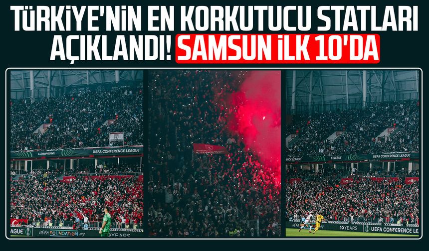 Türkiye'nin en korkutucu statları açıklandı! Samsun ilk 10'da