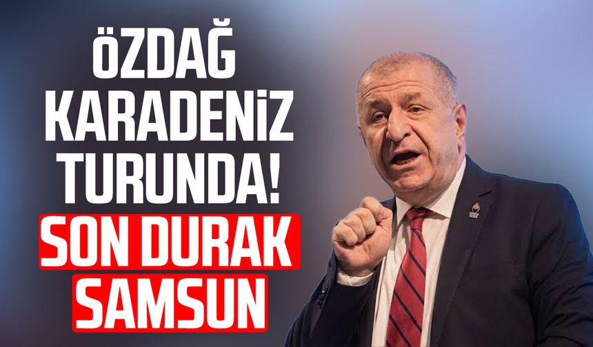 Ümit Özdağ Karadeniz turunda! Son durak Samsun