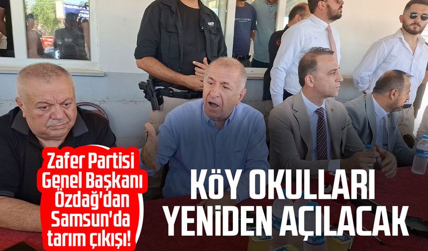 Ümit Özdağ'dan Samsun'da tarım çıkışı! Köy okulları yeniden açılacak