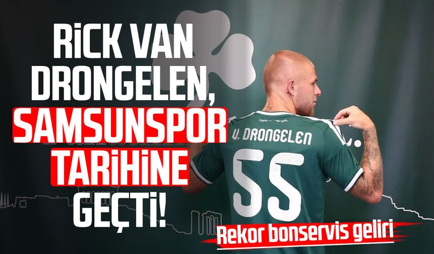 Rick van Drongelen, Samsunspor tarihine geçti! Rekor bonservis geliri