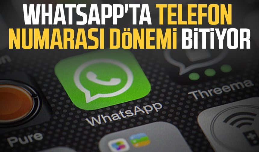 WhatsApp'ta telefon numarası dönemi bitiyor
