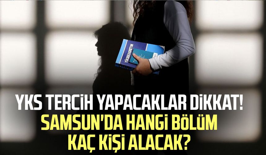 Samsun'da YKS tercih heyecanı! Kontenjanlar belli oldu