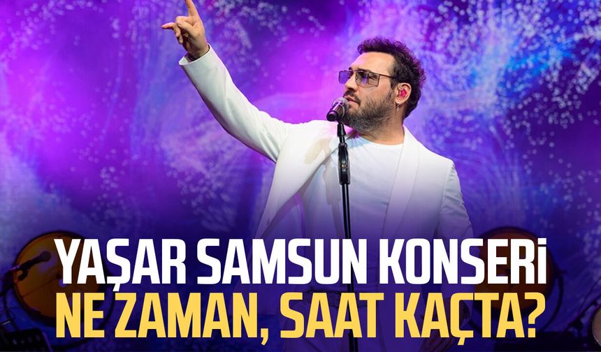 Yaşar Samsun konseri ne zaman, saat kaçta?