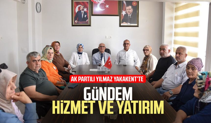AK Partili Yusuf Ziya Yılmaz Yakakent'te hizmetleri masaya yatırdı