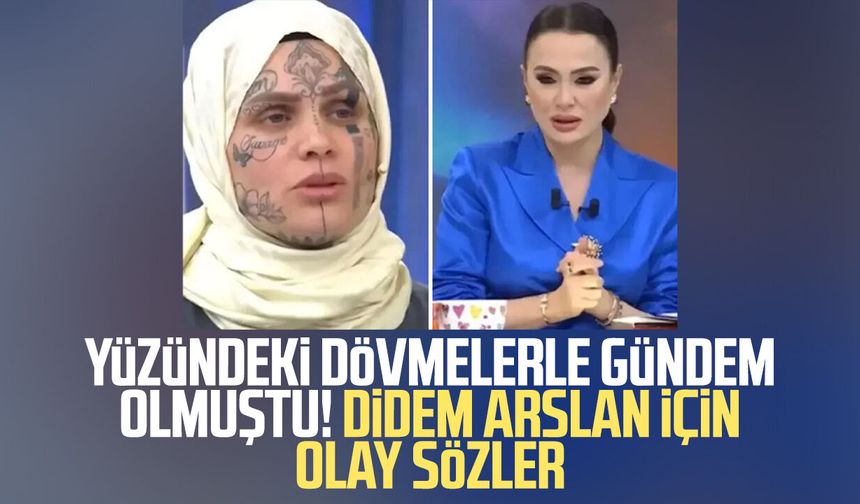 Yüzündeki dövmelerle gündem olmuştu! Didem Arslan için olay sözler