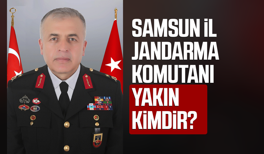 Samsun İl Jandarma Komutanı Bahittin Murat Yakın kimdir?