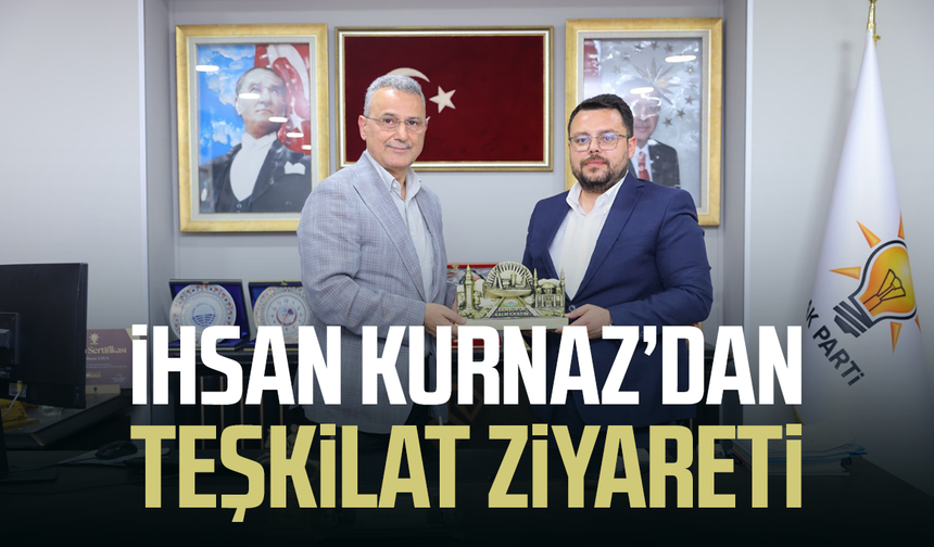 İhsan Kurnaz'dan teşkilat ziyareti