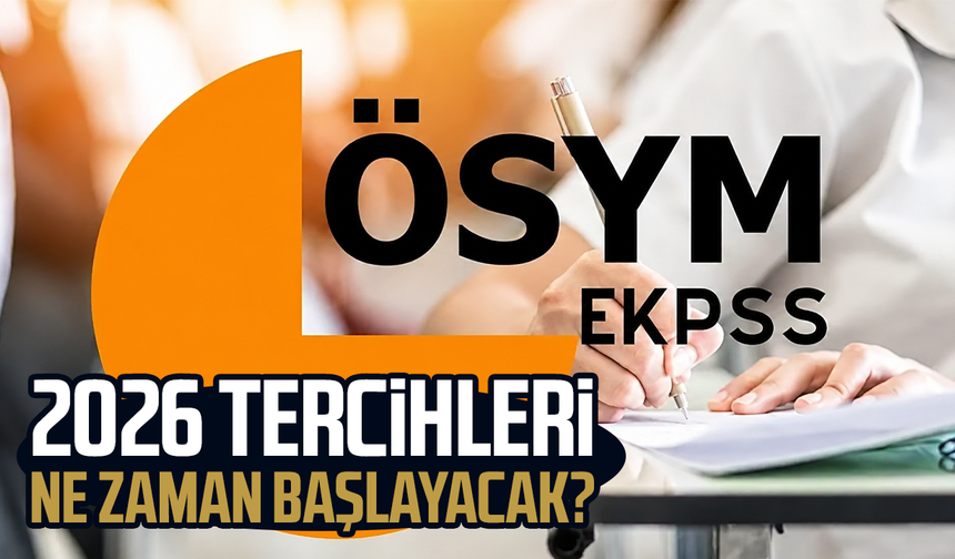 2026 EKPSS tercihleri ne zaman başlayacak?