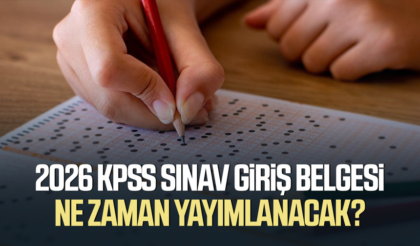 2026 KPSS sınav giriş belgesi ne zaman yayımlanacak? - samsungazetesi.com