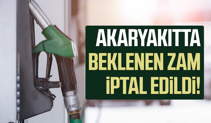 Akaryakıtta beklenen dev zam iptal edildi!