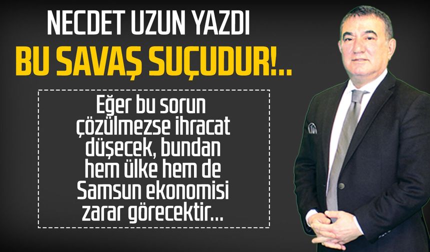 Necdet Uzun yazdı: Bu savaş suçudur!..